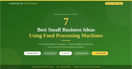 7 Best Small Business Ideas Using Food Processing Machines (2026) - Imperium-india